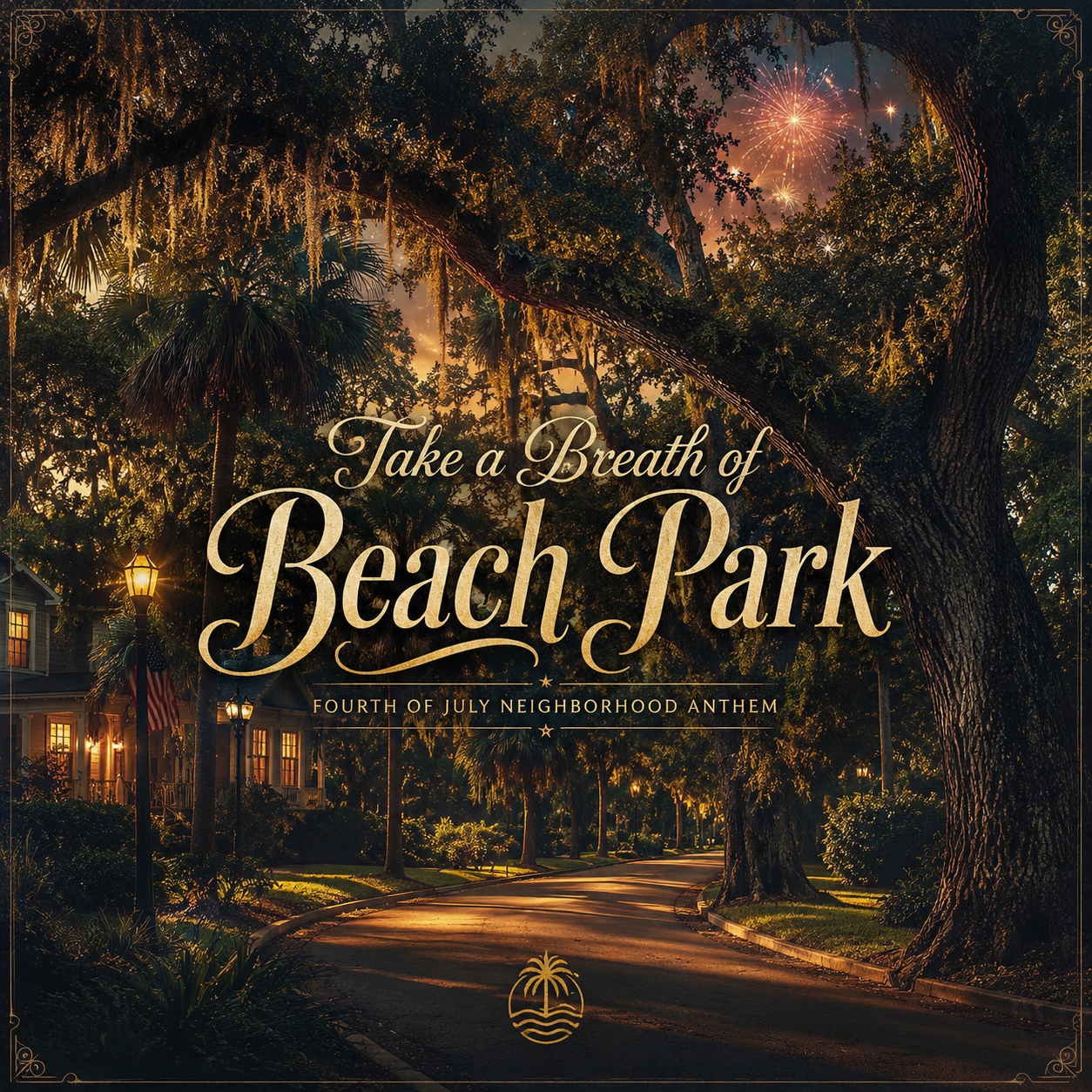 Take a Breath of Beach Park, A Fourth of July Neighborhood Anthem — album cover with a winding South Tampa street beneath giant moss-draped oak trees at dusk, a glowing lamppost, a porch with an American flag, and fireworks in the sky.