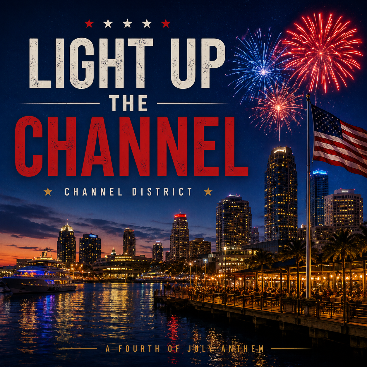 Light Up the Channel, Channel District, A Fourth of July Anthem — album cover with the Tampa Channelside skyline and high-rise towers at dusk, a yacht and waterfront patios lit up along the channel, an American flag, palm trees, and red, white, and blue fireworks over Tampa Bay.