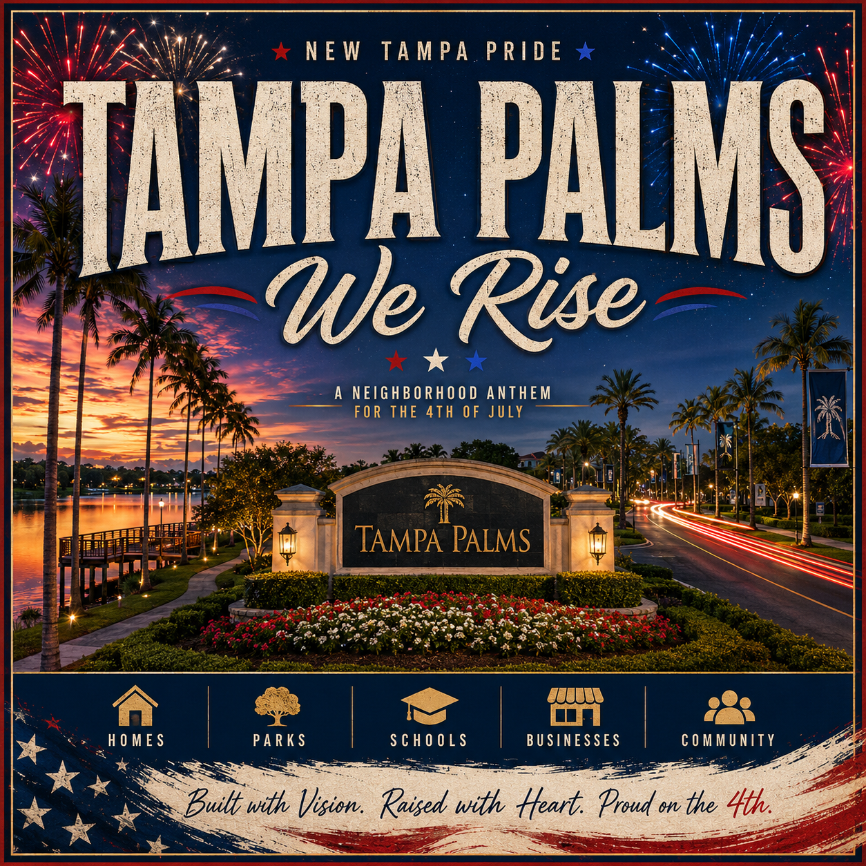 Tampa Palms, We Rise, A Neighborhood Anthem for the 4th of July — album cover with the stone Tampa Palms entrance monument framed by red, white, and blue flower beds, tall palms, a lake and boardwalk at sunset, light trails along the boulevard, palm-tree banners, and fireworks. Icon row: Homes, Parks, Schools, Businesses, Community. Tagline: Built with Vision. Raised with Heart. Proud on the 4th.