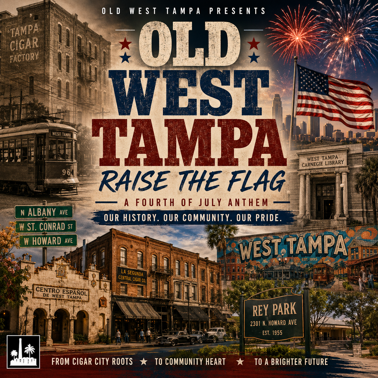 Old West Tampa, Raise the Flag, A Fourth of July Anthem, Est. 1895 — album cover collage of a historic Tampa cigar factory, a vintage West Tampa streetcar, the West Tampa Carnegie Library, Centro Español de West Tampa, La Segunda Central Cigar Co. storefronts, a West Tampa mural, the downtown skyline, an American flag, fireworks, a Rey Park sign, and street signs for N Albany Ave, W St. Conrad St, and W Howard Ave. Tagline: From Cigar City Roots to Community Heart to a Brighter Future.